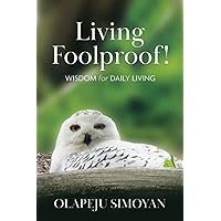 Living Foolproof!: Wisdom For Daily Living
