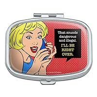Sounds Dangerous and Illegal I'll Be Right Over Funny Humor Rectangle Pill Case Trinket Gift Box