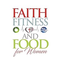 Faith, Fitness and Food for Women Faith, Fitness and Food for Women Paperback