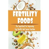 Fertility Foods: The Superfood For Improving Egg Quality And Sperm Function