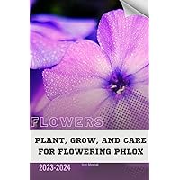 Plant, Grow, and Care For Flowering Phlox: Become flowers expert Plant, Grow, and Care For Flowering Phlox: Become flowers expert Paperback Kindle