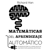 Matemáticas del Aprendizaje Automático: Introducción a la analítica de datos e inteligencia artificial (Spanish Edition)