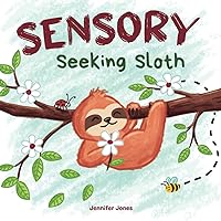 Sensory Seeking Sloth: A Sensory Processing Disorder Book for Kids and Adults of All Ages About a Sensory Diet For Ultimate Brain and Body Health, SPD (Sensory Sloth) Sensory Seeking Sloth: A Sensory Processing Disorder Book for Kids and Adults of All Ages About a Sensory Diet For Ultimate Brain and Body Health, SPD (Sensory Sloth) Paperback Kindle Hardcover