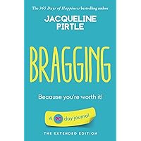 Bragging - Because you're worth it: A 90 day journal - The Extended Edition (Life-changing 90 day Journals - The Extended Edition)