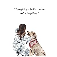 EVERYTHING'S BETTER WHEN WE'RE TOGETHER: Pet Health & Wellness Log Book. Medical Record Keeper. Activity Planner and Organizer Journal 120 Pages EVERYTHING'S BETTER WHEN WE'RE TOGETHER: Pet Health & Wellness Log Book. Medical Record Keeper. Activity Planner and Organizer Journal 120 Pages Paperback