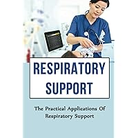 Respiratory Support: The Practical Applications Of Respiratory Support
