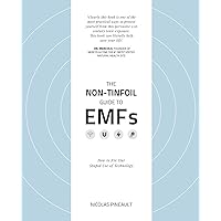 The Non-Tinfoil Guide to EMFs: How to Fix Our Stupid Use of Technology The Non-Tinfoil Guide to EMFs: How to Fix Our Stupid Use of Technology Paperback Kindle