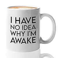Sarcasm Coffee Mug 11oz White - I Have No Idea Why I'M Awake - Funny Sarcastic Introvert Quiet Person Night Owl Stay Up Late Worker Jokes