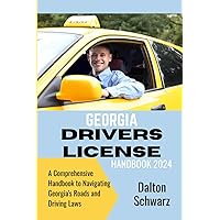 GEORGIA DRIVERS LICENSE HANDBOOK (2024): A Comprehensive Handbook to Navigating Georgia's Roads and Driving Laws (Road Mastery: The Complete Drivers Guide to Safe Driving) GEORGIA DRIVERS LICENSE HANDBOOK (2024): A Comprehensive Handbook to Navigating Georgia's Roads and Driving Laws (Road Mastery: The Complete Drivers Guide to Safe Driving) Paperback Kindle