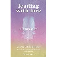 Leading with Love: A Nurse's Story Leading with Love: A Nurse's Story Paperback