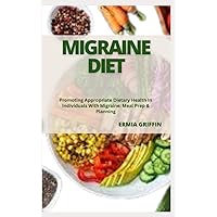 MIGRAINE DIET: Promoting Appropriate Dietary Health In Individuals With Migraine: Meal Prep & Planning MIGRAINE DIET: Promoting Appropriate Dietary Health In Individuals With Migraine: Meal Prep & Planning Paperback Kindle