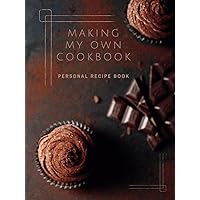 Making My Own Cookbook: DIY Cookbook to Write In Your Own Recipes. 8.25x11