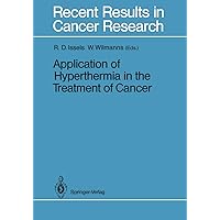 Application of Hyperthermia in the Treatment of Cancer (Recent Results in Cancer Research Book 107) Application of Hyperthermia in the Treatment of Cancer (Recent Results in Cancer Research Book 107) Kindle Hardcover Paperback