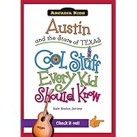 Austin and the State of Texas:: Cool Stuff Every Kid Should Know (Arcadia Kids) Austin and the State of Texas:: Cool Stuff Every Kid Should Know (Arcadia Kids) Paperback