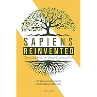 Sapiens Reinvented: Saving the Species from a Deadly Evolutionary Flaw Sapiens Reinvented: Saving the Species from a Deadly Evolutionary Flaw Paperback Kindle Hardcover