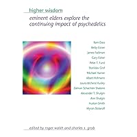 Higher Wisdom: Eminent Elders Explore the Continuing Impact of Psychedelics (Suny Series in Transpersonal and Humanistic Psychology.) Higher Wisdom: Eminent Elders Explore the Continuing Impact of Psychedelics (Suny Series in Transpersonal and Humanistic Psychology.) Paperback Hardcover