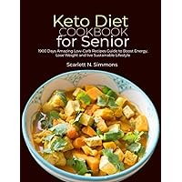 Keto Diet Cookbook for Senior: 1900 Days Amazing Low-Carb Recipes Guide to Boost Energy, Lose Weight and live Sustainable Lifestyle