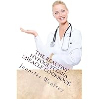 The Reactive Hypoglycemia Miracle Cookbook The Reactive Hypoglycemia Miracle Cookbook Paperback Kindle