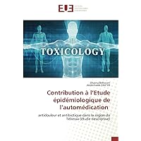 Contribution à l’Etude épidémiologique de l’automédication: antidouleur et antibiotique dans la région de Tébessa (étude descriptive) (French Edition)