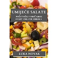 Umijece Salate: Početnički vodič kroz svijet zdravih obroka (Croatian Edition)