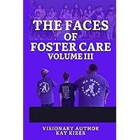 The Faces of Foster Care Volume 3 The Faces of Foster Care Volume 3 Paperback Kindle