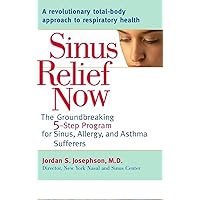 Sinus Relief Now: The Ground-Breaking 5-Step Program for Sinus, Allergy, and AsthmaSufferers Sinus Relief Now: The Ground-Breaking 5-Step Program for Sinus, Allergy, and AsthmaSufferers Paperback Kindle