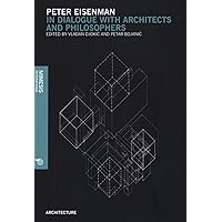 Peter Eisenman: In Dialogue with Architects and Philosophers (Architecture, 2) Peter Eisenman: In Dialogue with Architects and Philosophers (Architecture, 2) Kindle Paperback