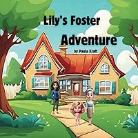 Lily's Foster Adventure: A story about a little girl entering the foster care system. Lily's Foster Adventure: A story about a little girl entering the foster care system. Paperback Kindle