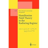 Hamiltonian Field Theory in the Radiating Regime (Lecture Notes in Physics Monographs Book 70) Hamiltonian Field Theory in the Radiating Regime (Lecture Notes in Physics Monographs Book 70) Kindle Hardcover Paperback