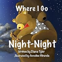 Where I Go Night-Night (Night-Night for Little Bear) Where I Go Night-Night (Night-Night for Little Bear) Paperback Kindle
