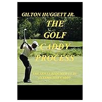 The Golf Caddy Process: The skills required to be an effective Caddy.