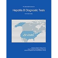 The 2023-2028 Outlook for Hepatitis B Diagnostic Tests for US Zip Codes The 2023-2028 Outlook for Hepatitis B Diagnostic Tests for US Zip Codes Paperback