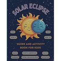 Solar Eclipse Guide and Activity Book for Kids Ages 4-8: The Complete Instructions for the North American Total Solar Eclipse, Including Maps, Diagrams, Activities, Awesome Facts, Coloring, and More!