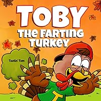 Toby the Farting Turkey: A Hilarious Thanksgiving Rhyming Story Book For Kids and Families About the Importance of Healthy Eating Toby the Farting Turkey: A Hilarious Thanksgiving Rhyming Story Book For Kids and Families About the Importance of Healthy Eating Paperback