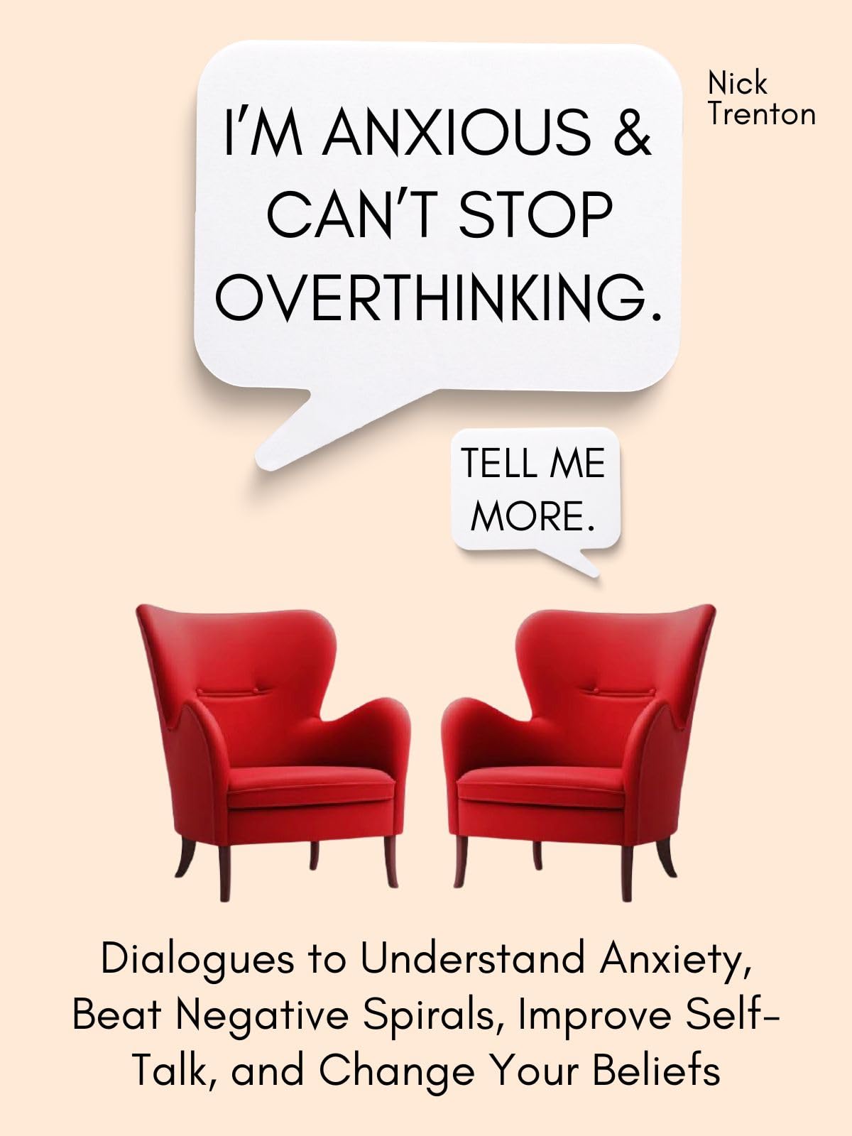 I’m Anxious and Can’t Stop Overthinking. Dialogues to Understand Anxiety, Beat Negative Spirals, Improve Self-Talk, and Change Your Beliefs (The Path to Calm Book 19)