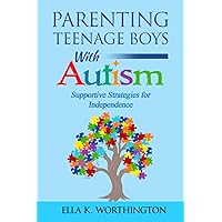 Parenting Teenage Boys with Autism: Supportive Strategies for Independence Parenting Teenage Boys with Autism: Supportive Strategies for Independence Paperback Kindle