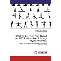 Effect of Exercise Plan Based on FITT Protocol on Primary Dysmenorrhea: Sports activities and improvement of primary dysmenorrhea