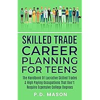 Skilled Trade Career Planning For Teens: The Handbook of Lucrative Skilled Trades & High Paying Occupations That Don't Require Expensive College ... For Teens: Success Without Student Loans) Skilled Trade Career Planning For Teens: The Handbook of Lucrative Skilled Trades & High Paying Occupations That Don't Require Expensive College ... For Teens: Success Without Student Loans) Paperback Audible Audiobook Kindle Hardcover