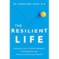 The Resilient Life: Manage Stress, Prevent Burnout, & Strengthen Your Mental and Physical Health The Resilient Life: Manage Stress, Prevent Burnout, & Strengthen Your Mental and Physical Health Paperback Audible Audiobook Kindle