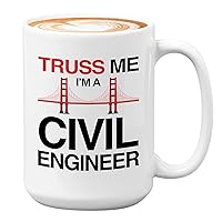 Civil Engineer Coffee Mug 15oz White - Truss Me I'm A Civil Engineer - Funny Occupation Designer Structure Surveyor Worker