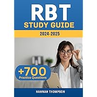 RBT Exam Study Guide 2024-2025: RBT EXAM PREP FULL STUDY GUIDE WITH 700+ QUESTIONS AND ANSWERS