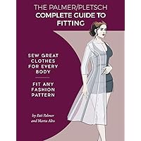 The Palmer Pletsch Complete Guide to Fitting: Sew Great Clothes for Every Body. Fit Any Fashion Pattern (Sewing for Real People series) The Palmer Pletsch Complete Guide to Fitting: Sew Great Clothes for Every Body. Fit Any Fashion Pattern (Sewing for Real People series) Paperback