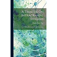 A Treatise On Intracranial Diseases: Inflammatory, Organic, and Symptomatic A Treatise On Intracranial Diseases: Inflammatory, Organic, and Symptomatic Hardcover Paperback