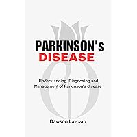 Parkinson's Disease : Understanding, Diagnosing and Management of Parkinson’s disease Parkinson's Disease : Understanding, Diagnosing and Management of Parkinson’s disease Kindle Paperback