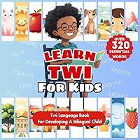 Learn Twi For Kids: Bilingual English & Twi Children's Book To Master First Twi Words | Essential Early Twi Language Learning For Babies, Toddlers, & ... | 23 Topics & Over 320 Child-Essential Words