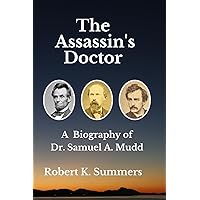 The Assassin's Doctor: The Life and Letters of Dr. Samuel A. Mudd The Assassin's Doctor: The Life and Letters of Dr. Samuel A. Mudd Paperback Kindle