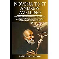 NOVENA TO ST ANDREW AVELLINO: Unfailing Intercessory Novena Prayers for Divine Healing, Life Transforming Devotions and Reflections And A Brief History of the Theatine Monk (Catholic Prayer Book) NOVENA TO ST ANDREW AVELLINO: Unfailing Intercessory Novena Prayers for Divine Healing, Life Transforming Devotions and Reflections And A Brief History of the Theatine Monk (Catholic Prayer Book) Paperback Kindle