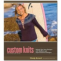 Custom Knits: Unleash Your Inner Designer with Top-Down and Improvisational Techniques Custom Knits: Unleash Your Inner Designer with Top-Down and Improvisational Techniques Hardcover