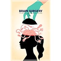 Brain Surgery: It’s Not as Glamorous as it Seems Brain Surgery: It’s Not as Glamorous as it Seems Kindle Paperback Hardcover