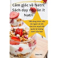 Cảm giác về Natri: Sách dạy nấu ăn ít Natri (Vietnamese Edition)